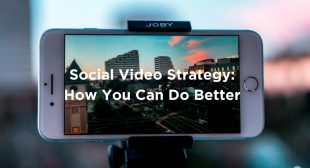 Social Video Strategy: How You Can Do Better